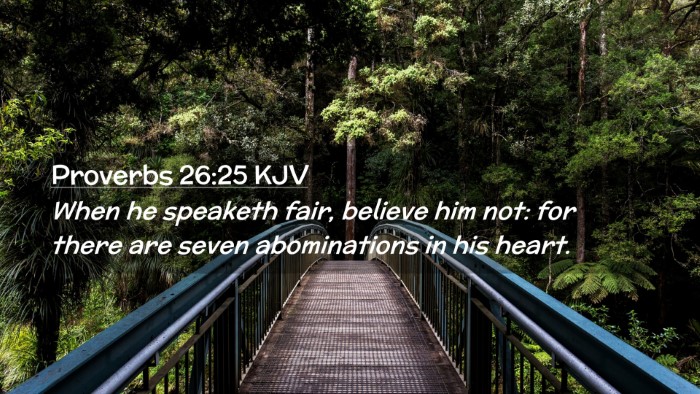 Picture 02 - Proverbs 26:25 KJV Desktop Wallpaper - When he speaketh fair, believe him not: for there - Desktop Bible Verse Wallpaper
