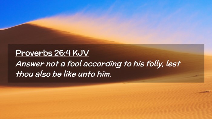 Picture 02 - Proverbs 26:4 KJV Desktop Wallpaper - Answer not a fool according to his folly, lest - Desktop Bible Verse Wallpaper