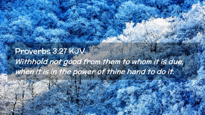 Picture 02 - Proverbs 3:27 KJV Desktop Wallpaper - Withhold not good from them to whom it is due, - Desktop Bible Verse Wallpaper