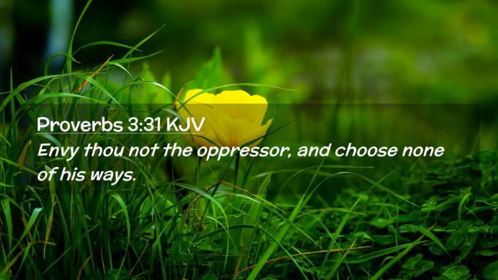 Picture 02 - Proverbs 3:31 KJV Desktop Wallpaper - Envy thou not the oppressor, and choose none of - Desktop Bible Verse Wallpaper