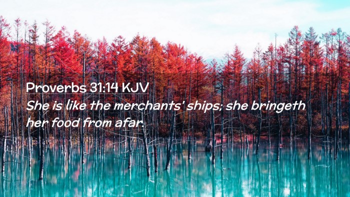 Picture 02 - Proverbs 31:14 KJV Desktop Wallpaper - She is like the merchants' ships; she bringeth - Desktop Bible Verse Wallpaper