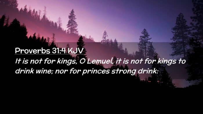 Picture 02 - Proverbs 31:4 KJV Desktop Wallpaper - It is not for kings, O Lemuel, it is not for - Desktop Bible Verse Wallpaper