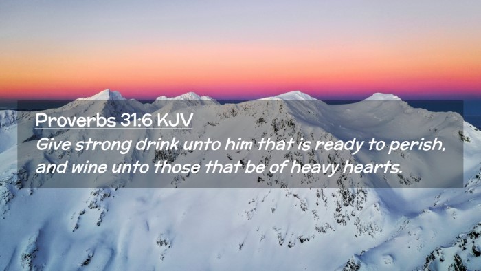 Picture 02 - Proverbs 31:6 KJV Desktop Wallpaper - Give strong drink unto him that is ready to - Desktop Bible Verse Wallpaper