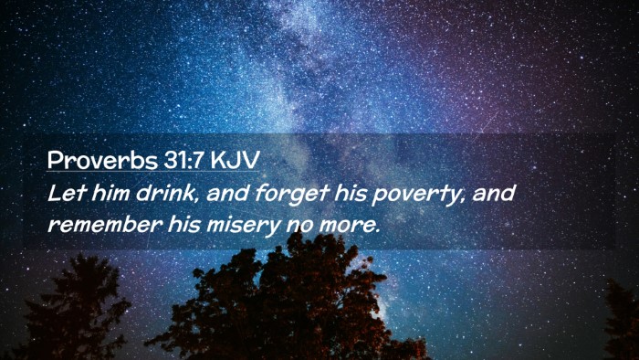Picture 02 - Proverbs 31:7 KJV Desktop Wallpaper - Let him drink, and forget his poverty, and - Desktop Bible Verse Wallpaper