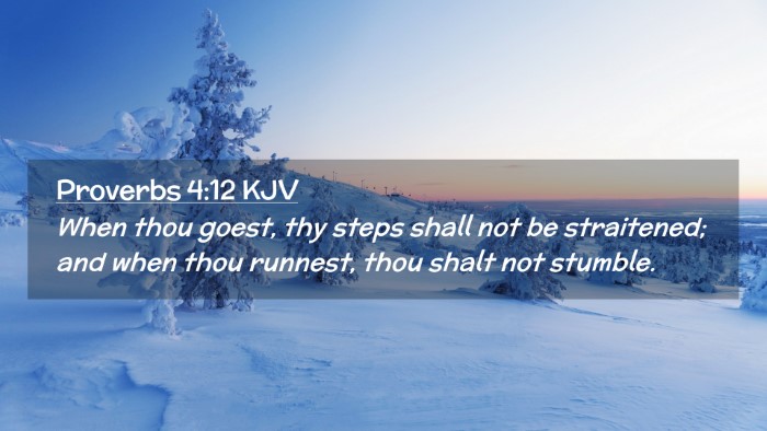 Picture 02 - Proverbs 4:12 KJV Desktop Wallpaper - When thou goest, thy steps shall not be - Desktop Bible Verse Wallpaper
