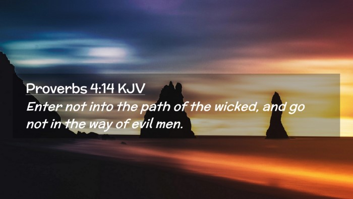 Picture 02 - Proverbs 4:14 KJV Desktop Wallpaper - Enter not into the path of the wicked, and go not - Desktop Bible Verse Wallpaper