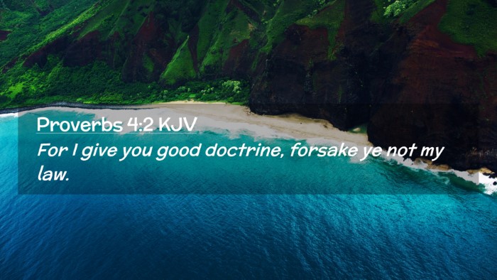 Picture 02 - Proverbs 4:2 KJV Desktop Wallpaper - For I give you good doctrine, forsake ye not my - Desktop Bible Verse Wallpaper
