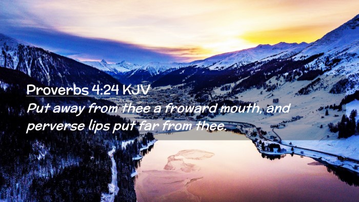 Picture 02 - Proverbs 4:24 KJV Desktop Wallpaper - Put away from thee a froward mouth, and perverse - Desktop Bible Verse Wallpaper