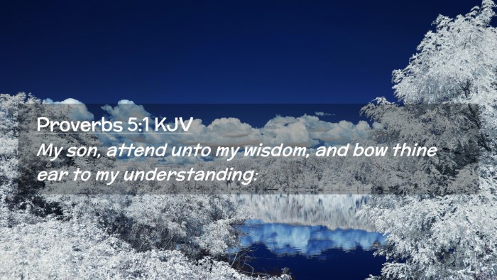 Picture 02 - Proverbs 5:1 KJV Desktop Wallpaper - My son, attend unto my wisdom, and bow thine ear - Desktop Bible Verse Wallpaper