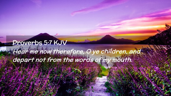 Picture 02 - Proverbs 5:7 KJV Desktop Wallpaper - Hear me now therefore, O ye children, and depart - Desktop Bible Verse Wallpaper