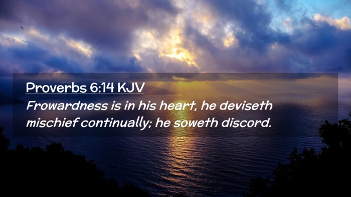 Picture 02 - Proverbs 6:14 KJV Desktop Wallpaper - Frowardness is in his heart, he deviseth mischief - Desktop Bible Verse Wallpaper