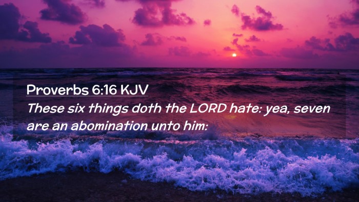 Picture 02 - Proverbs 6:16 KJV Desktop Wallpaper - These six things doth the LORD hate: yea, seven - Desktop Bible Verse Wallpaper