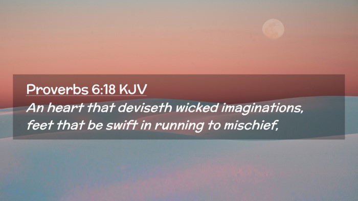 Picture 02 - Proverbs 6:18 KJV Desktop Wallpaper - An heart that deviseth wicked imaginations, feet - Desktop Bible Verse Wallpaper