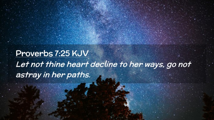 Picture 02 - Proverbs 7:25 KJV Desktop Wallpaper - Let not thine heart decline to her ways, go not - Desktop Bible Verse Wallpaper