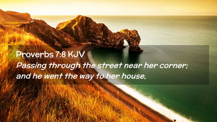 Picture 02 - Proverbs 7:8 KJV Desktop Wallpaper - Passing through the street near her corner; and - Desktop Bible Verse Wallpaper