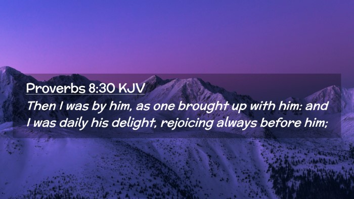 Picture 02 - Proverbs 8:30 KJV Desktop Wallpaper - Then I was by him, as one brought up with him: - Desktop Bible Verse Wallpaper