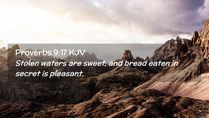 Picture 02 - Proverbs 9:17 KJV Desktop Wallpaper - Stolen waters are sweet, and bread eaten in - Desktop Bible Verse Wallpaper