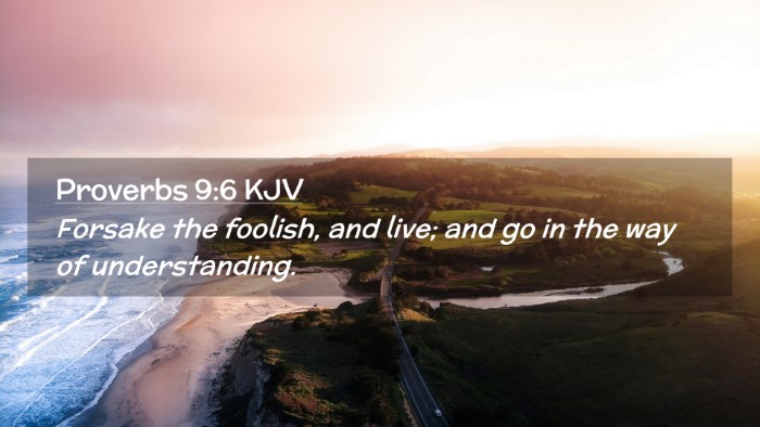 Picture 02 - Proverbs 9:6 KJV Desktop Wallpaper - Forsake the foolish, and live; and go in the way - Desktop Bible Verse Wallpaper