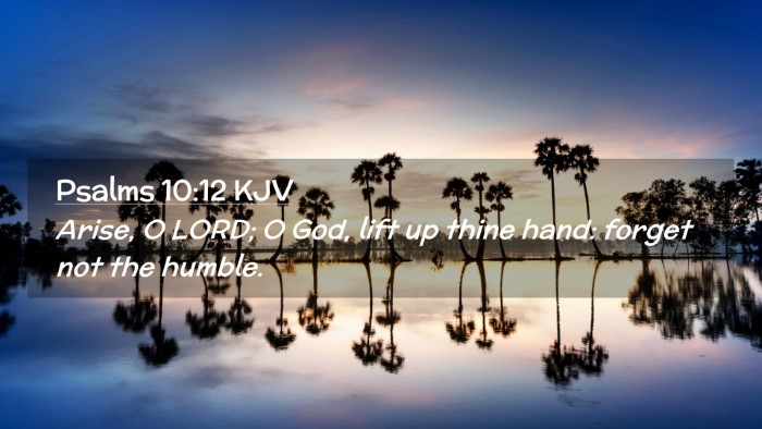 Picture 02 - Psalms 10:12 KJV Desktop Wallpaper - Arise, O LORD; O God, lift up thine hand: forget - Desktop Bible Verse Wallpaper