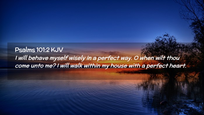 Picture 02 - Psalms 101:2 KJV Desktop Wallpaper - I will behave myself wisely in a perfect way. O - Desktop Bible Verse Wallpaper