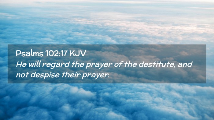 Picture 02 - Psalms 102:17 KJV Desktop Wallpaper - He will regard the prayer of the destitute, and - Desktop Bible Verse Wallpaper