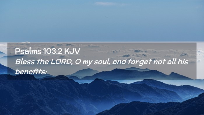 Picture 02 - Psalms 103:2 KJV Desktop Wallpaper - Bless the LORD, O my soul, and forget not all his - Desktop Bible Verse Wallpaper