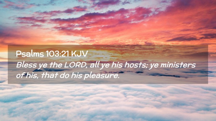Picture 02 - Psalms 103:21 KJV Desktop Wallpaper - Bless ye the LORD, all ye his hosts; ye ministers - Desktop Bible Verse Wallpaper