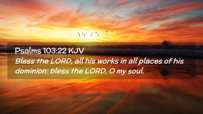 Picture 02 - Psalms 103:22 KJV Desktop Wallpaper - Bless the LORD, all his works in all places of - Desktop Bible Verse Wallpaper