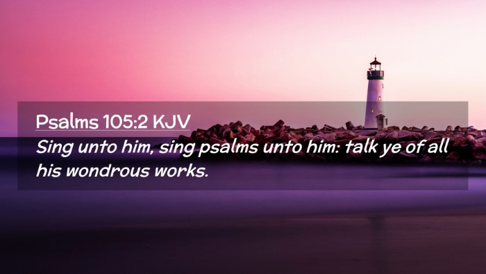 Picture 02 - Psalms 105:2 KJV Desktop Wallpaper - Sing unto him, sing psalms unto him: talk ye of - Desktop Bible Verse Wallpaper