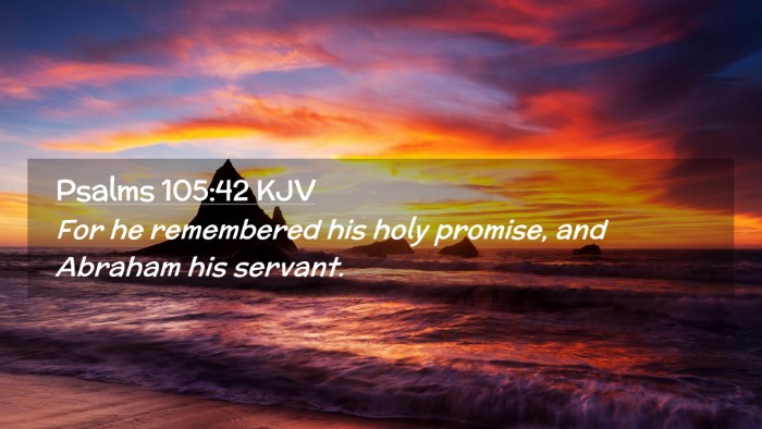 Picture 02 - Psalms 105:42 KJV Desktop Wallpaper - For he remembered his holy promise, and Abraham - Desktop Bible Verse Wallpaper