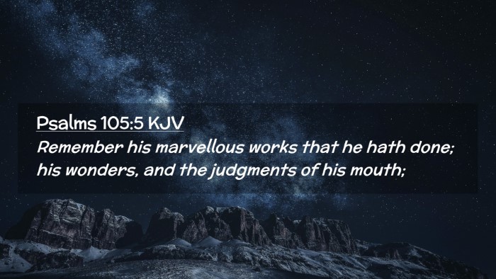Picture 02 - Psalms 105:5 KJV Desktop Wallpaper - Remember his marvellous works that he hath done; - Desktop Bible Verse Wallpaper
