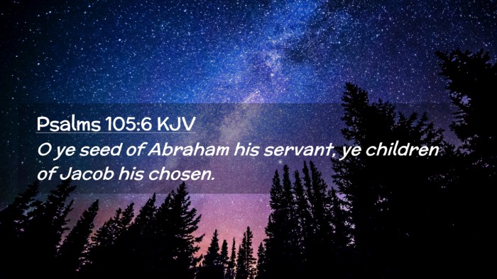 Picture 02 - Psalms 105:6 KJV Desktop Wallpaper - O ye seed of Abraham his servant, ye children of - Desktop Bible Verse Wallpaper