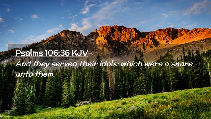 Picture 02 - Psalms 106:36 KJV Desktop Wallpaper - And they served their idols: which were a snare - Desktop Bible Verse Wallpaper