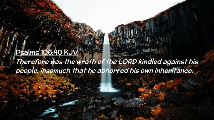 Picture 02 - Psalms 106:40 KJV Desktop Wallpaper - Therefore was the wrath of the LORD kindled - Desktop Bible Verse Wallpaper
