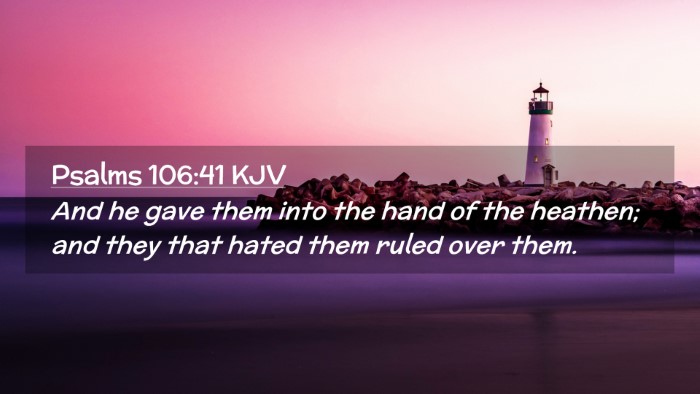Picture 02 - Psalms 106:41 KJV Desktop Wallpaper - And he gave them into the hand of the heathen; - Desktop Bible Verse Wallpaper