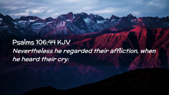 Picture 02 - Psalms 106:44 KJV Desktop Wallpaper - Nevertheless he regarded their affliction, when - Desktop Bible Verse Wallpaper