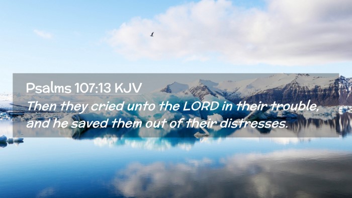 Picture 02 - Psalms 107:13 KJV Desktop Wallpaper - Then they cried unto the LORD in their trouble, - Desktop Bible Verse Wallpaper