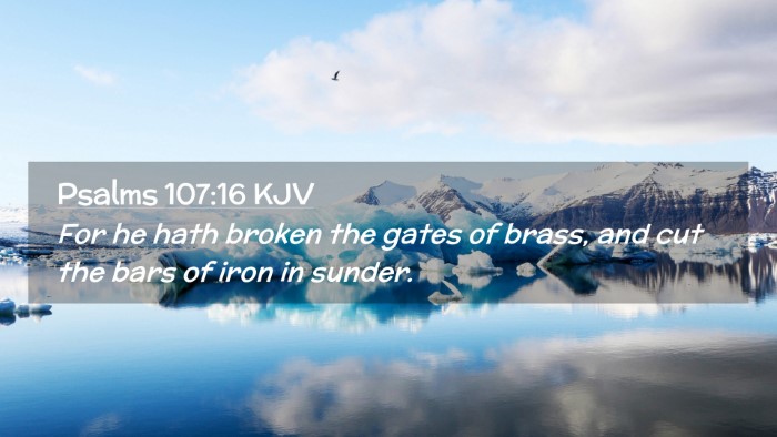 Picture 02 - Psalms 107:16 KJV Desktop Wallpaper - For he hath broken the gates of brass, and cut - Desktop Bible Verse Wallpaper