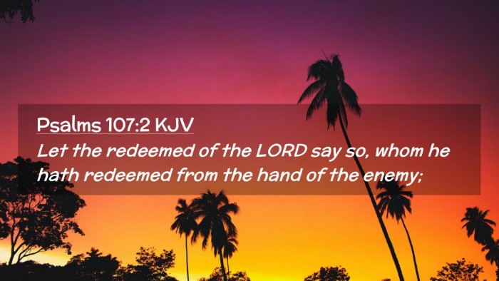 Picture 02 - Psalms 107:2 KJV Desktop Wallpaper - Let the redeemed of the LORD say so, whom he hath - Desktop Bible Verse Wallpaper