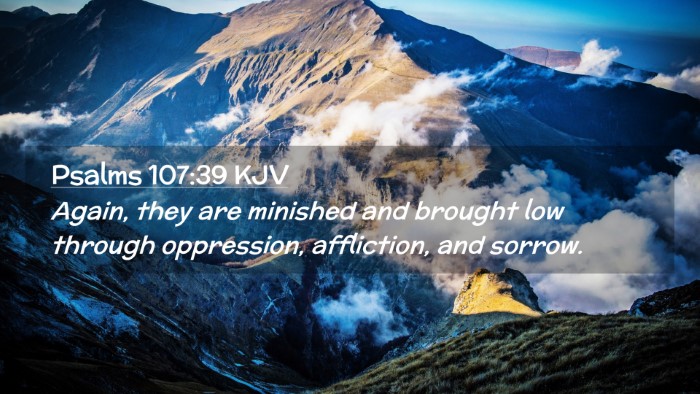 Picture 02 - Psalms 107:39 KJV Desktop Wallpaper - Again, they are minished and brought low through - Desktop Bible Verse Wallpaper