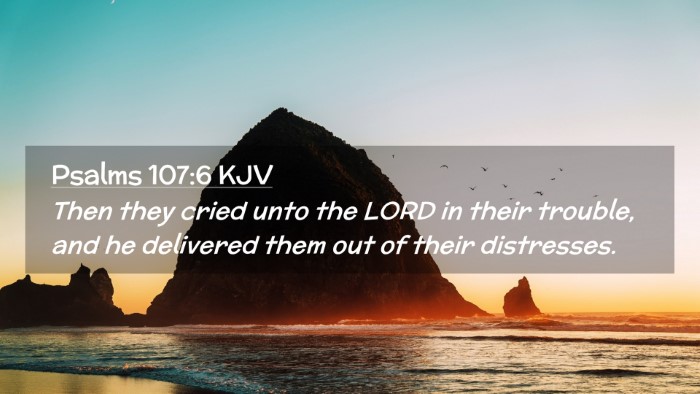 Picture 02 - Psalms 107:6 KJV Desktop Wallpaper - Then they cried unto the LORD in their trouble, - Desktop Bible Verse Wallpaper