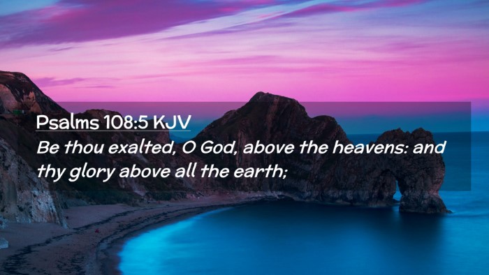 Picture 02 - Psalms 108:5 KJV Desktop Wallpaper - Be thou exalted, O God, above the heavens: and - Desktop Bible Verse Wallpaper