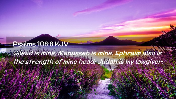 Picture 02 - Psalms 108:8 KJV Desktop Wallpaper - Gilead is mine; Manasseh is mine; Ephraim also is - Desktop Bible Verse Wallpaper