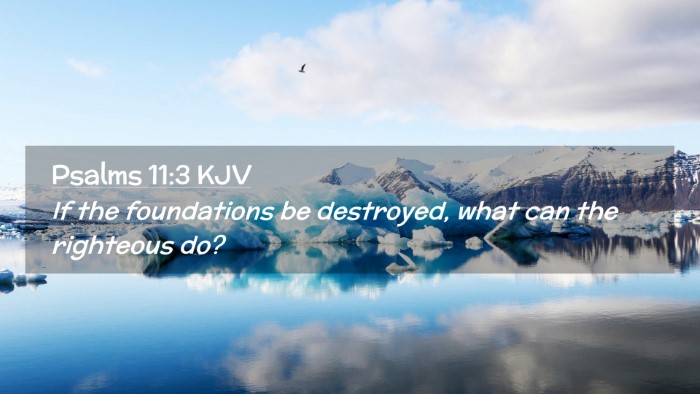 Picture 02 - Psalms 11:3 KJV Desktop Wallpaper - If the foundations be destroyed, what can the - Desktop Bible Verse Wallpaper
