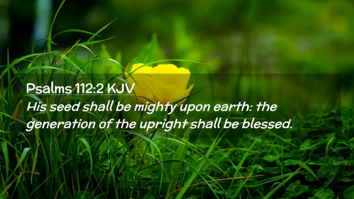 Picture 02 - Psalms 112:2 KJV Desktop Wallpaper - His seed shall be mighty upon earth: the - Desktop Bible Verse Wallpaper