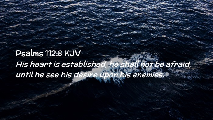 Picture 02 - Psalms 112:8 KJV Desktop Wallpaper - His heart is established, he shall not be afraid, - Desktop Bible Verse Wallpaper