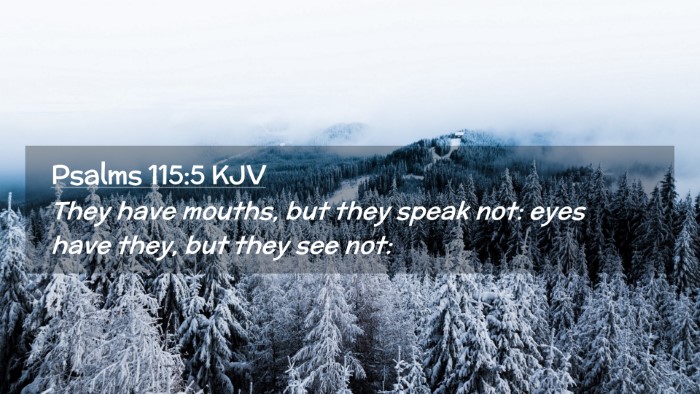Picture 02 - Psalms 115:5 KJV Desktop Wallpaper - They have mouths, but they speak not: eyes have - Desktop Bible Verse Wallpaper