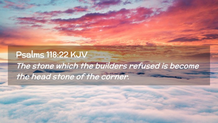Picture 02 - Psalms 118:22 KJV Desktop Wallpaper - The stone which the builders refused is become - Desktop Bible Verse Wallpaper