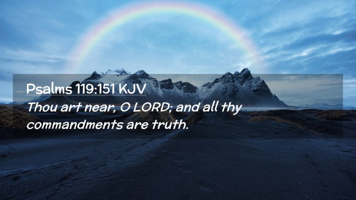 Picture 02 - Psalms 119:151 KJV Desktop Wallpaper - Thou art near, O LORD; and all thy commandments - Desktop Bible Verse Wallpaper