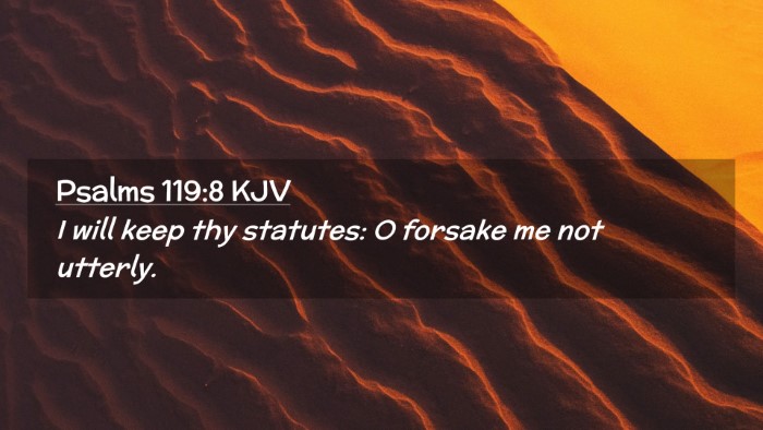 Picture 02 - Psalms 119:8 KJV Desktop Wallpaper - I will keep thy statutes: O forsake me not - Desktop Bible Verse Wallpaper